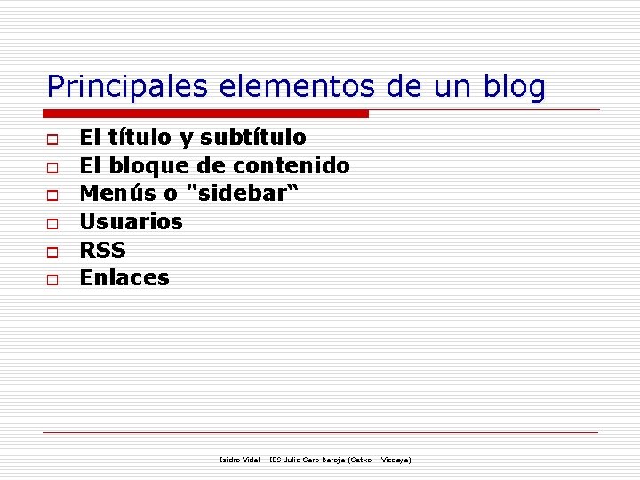 Principales elementos de un blog o o o El título y subtítulo El bloque