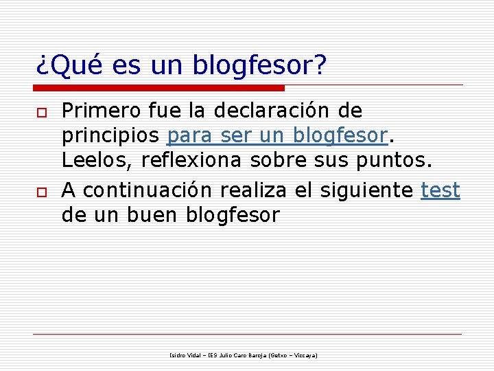 ¿Qué es un blogfesor? o o Primero fue la declaración de principios para ser