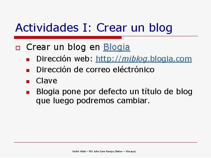 Actividades I: Crear un blog o Crear un blog en Blogia n n Dirección