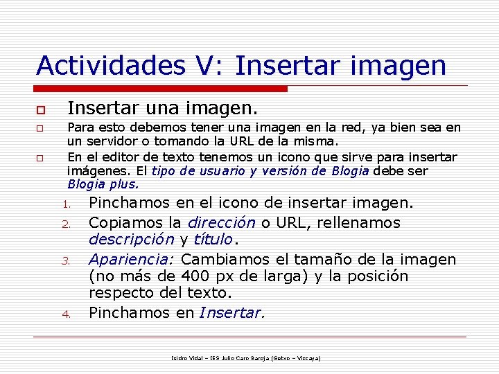 Actividades V: Insertar imagen o o o Insertar una imagen. Para esto debemos tener