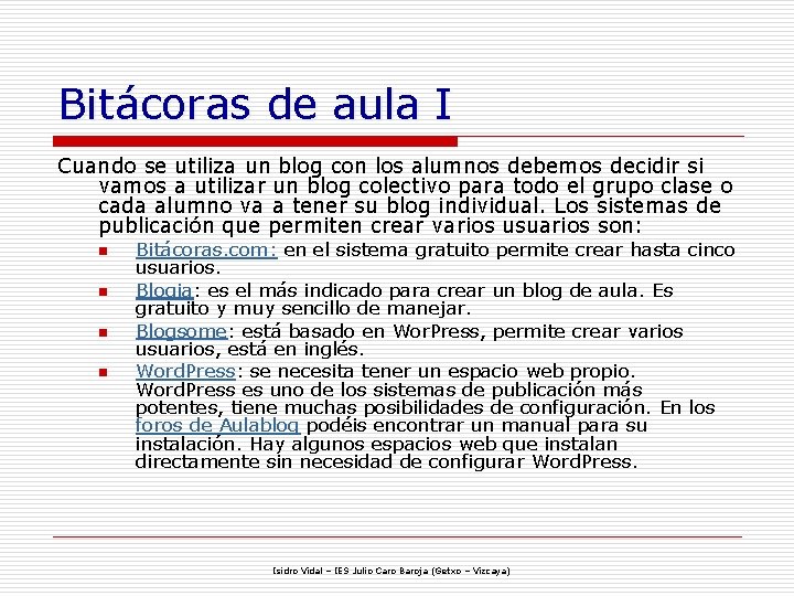 Bitácoras de aula I Cuando se utiliza un blog con los alumnos debemos decidir