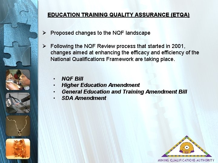 EDUCATION TRAINING QUALITY ASSURANCE (ETQA) Ø Proposed changes to the NQF landscape Ø Following