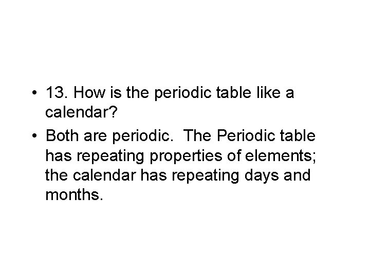  • 13. How is the periodic table like a calendar? • Both are