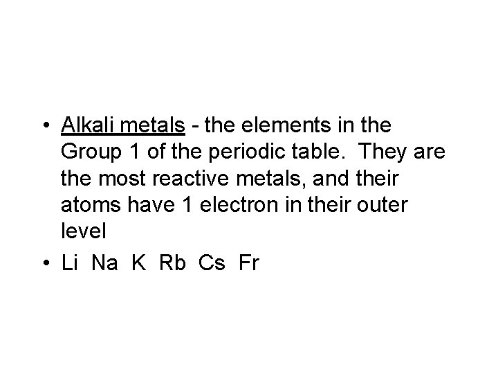  • Alkali metals - the elements in the Group 1 of the periodic