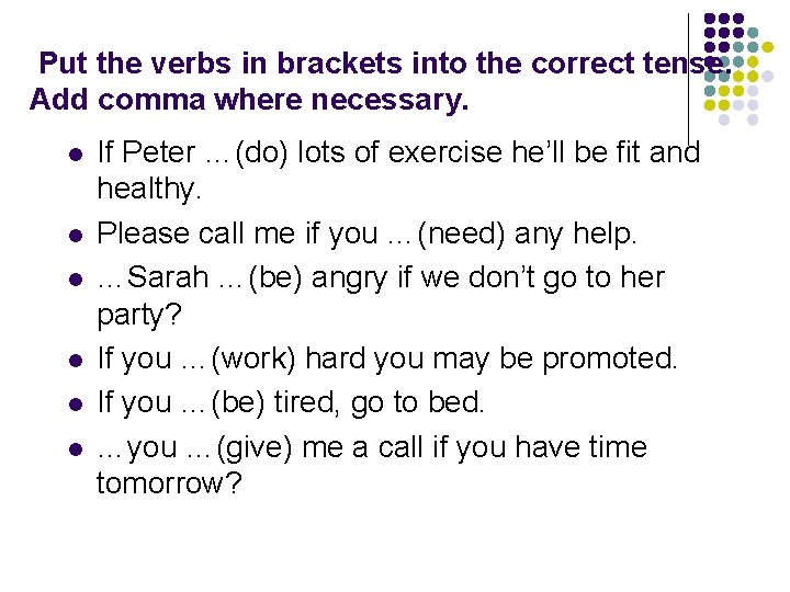 Put the verbs in brackets into the correct tense. Add comma where necessary. l