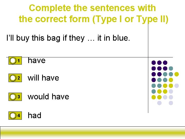 Complete the sentences with the correct form (Type I or Type II) I’ll buy