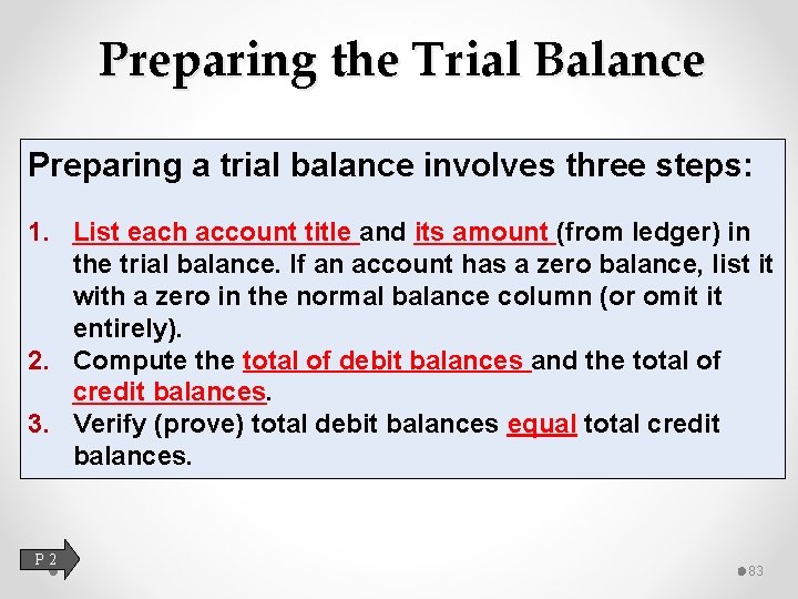 Preparing the Trial Balance Preparing a trial balance involves three steps: 1. List each