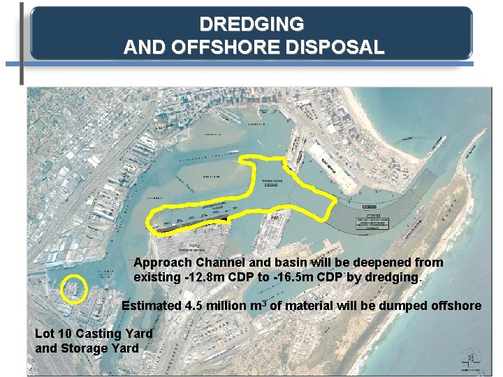 DREDGING AND OFFSHORE DISPOSAL Approach Channel and basin will be deepened from existing -12.