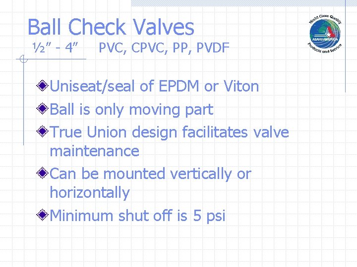 Ball Check Valves ½” - 4” PVC, CPVC, PP, PVDF Uniseat/seal of EPDM or