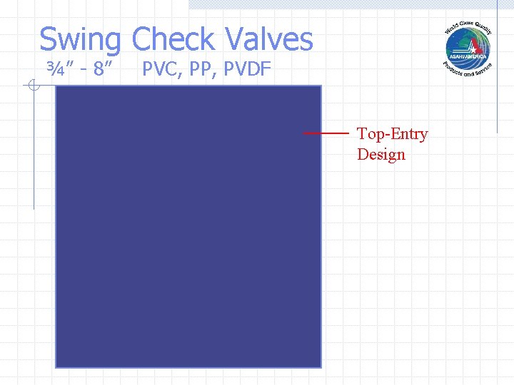 Swing Check Valves ¾” - 8” PVC, PP, PVDF Top-Entry Design 