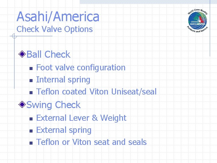 Asahi/America Check Valve Options Ball Check n n n Foot valve configuration Internal spring