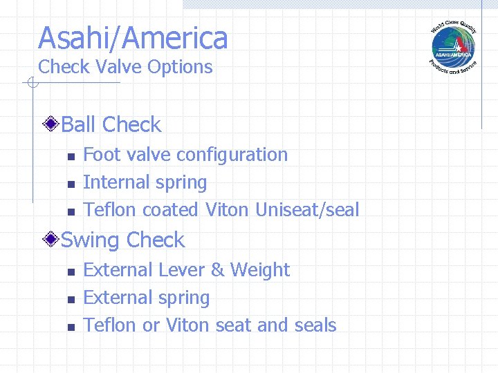 Asahi/America Check Valve Options Ball Check n n n Foot valve configuration Internal spring Asahi/America Check Valve Options Ball Check n n n Foot valve configuration Internal spring
