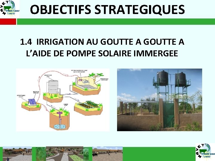 OBJECTIFS STRATEGIQUES 1. 4 IRRIGATION AU GOUTTE A L’AIDE DE POMPE SOLAIRE IMMERGEE 