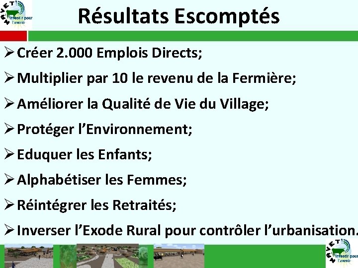Résultats Escomptés Ø Créer 2. 000 Emplois Directs; Ø Multiplier par 10 le revenu