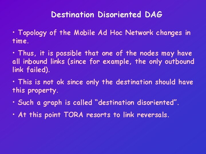 Destination Disoriented DAG • Topology of the Mobile Ad Hoc Network changes in time.
