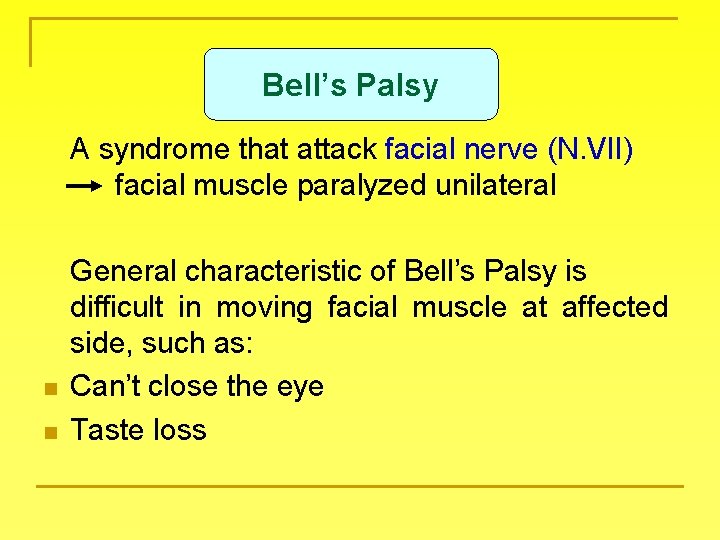 Bell’s Palsy A syndrome that attack facial nerve (N. VII) facial muscle paralyzed unilateral