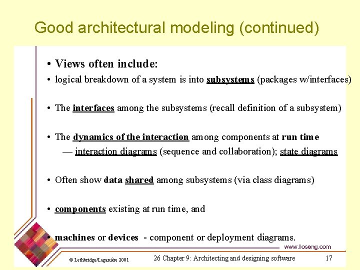 Good architectural modeling (continued) • Views often include: • logical breakdown of a system