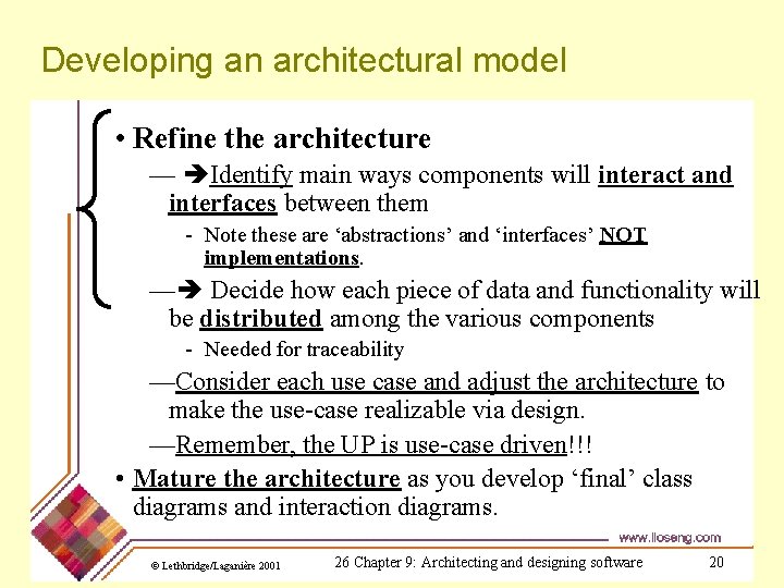 Developing an architectural model • Refine the architecture — Identify main ways components will