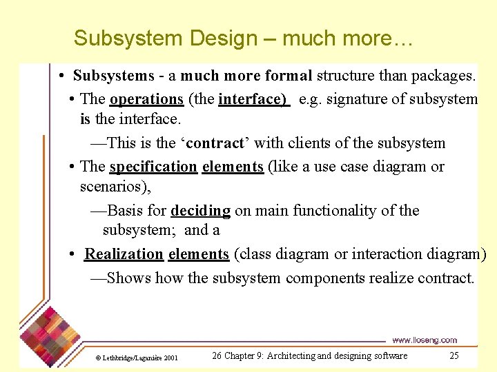 Subsystem Design – much more… • Subsystems - a much more formal structure than
