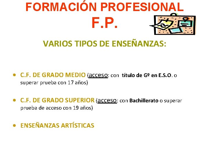 FORMACIÓN PROFESIONAL F. P. VARIOS TIPOS DE ENSEÑANZAS: • C. F. DE GRADO MEDIO