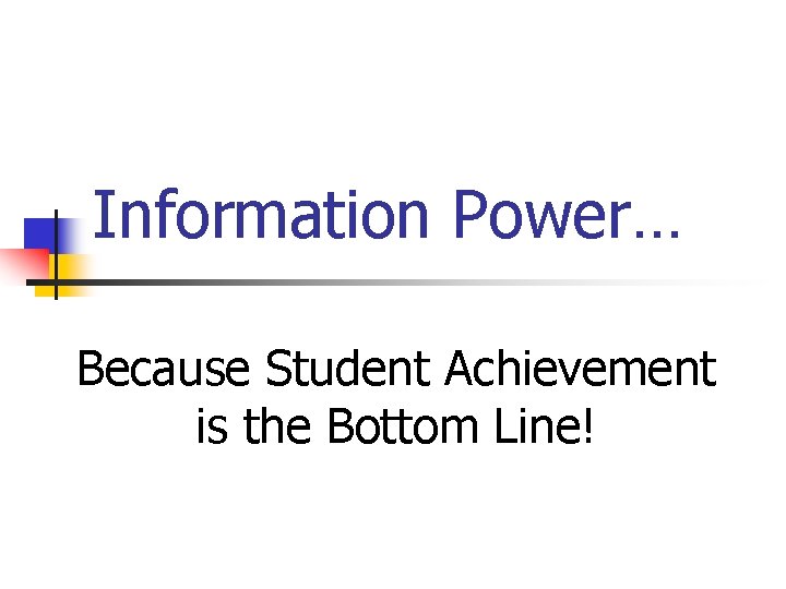 Information Power… Because Student Achievement is the Bottom Line! 