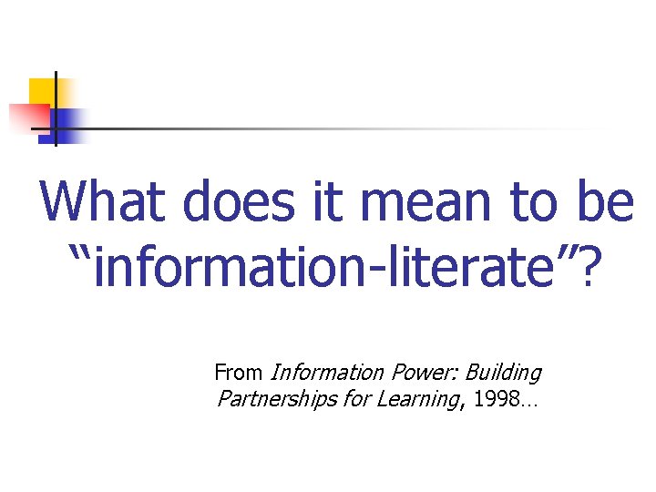 What does it mean to be “information-literate”? From Information Power: Building Partnerships for Learning,