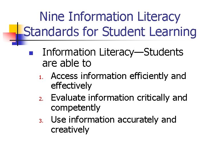 Nine Information Literacy Standards for Student Learning n Information Literacy—Students are able to 1.