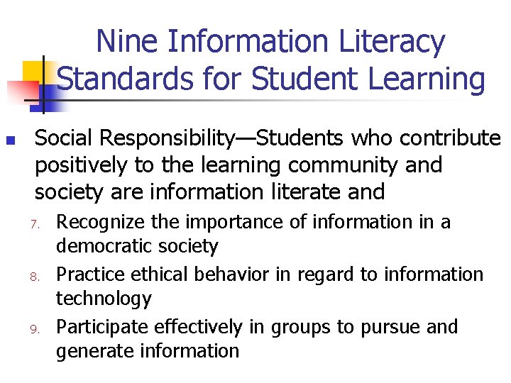 Nine Information Literacy Standards for Student Learning n Social Responsibility—Students who contribute positively to