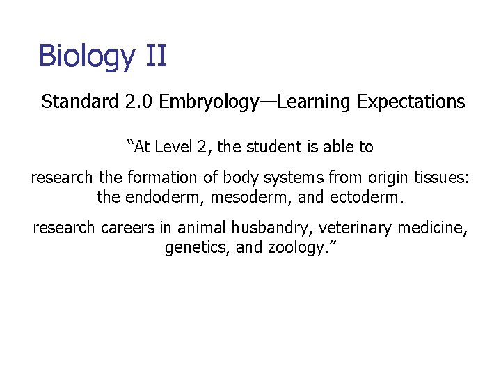Biology II Standard 2. 0 Embryology—Learning Expectations “At Level 2, the student is able
