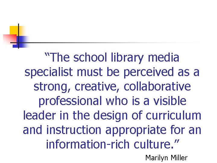 “The school library media specialist must be perceived as a strong, creative, collaborative professional