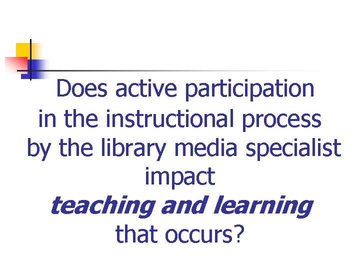  Does active participation in the instructional process by the library media specialist impact