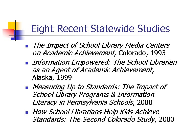 Eight Recent Statewide Studies n n The Impact of School Library Media Centers on