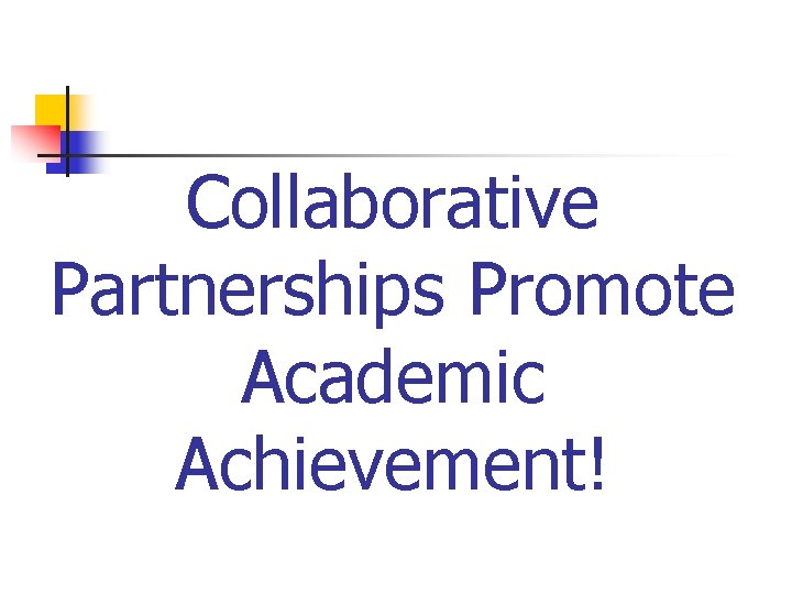 Collaborative Partnerships Promote Academic Achievement! 