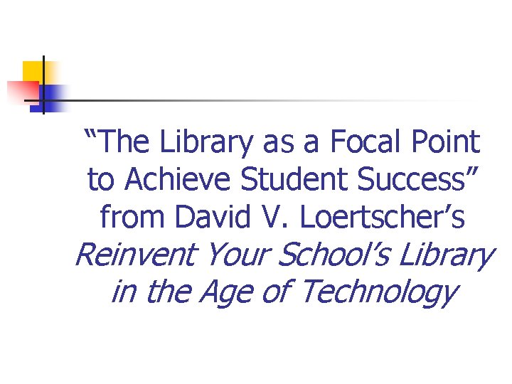 “The Library as a Focal Point to Achieve Student Success” from David V. Loertscher’s