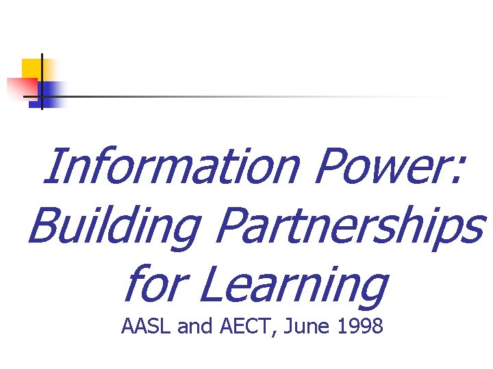 Information Power: Building Partnerships for Learning AASL and AECT, June 1998 
