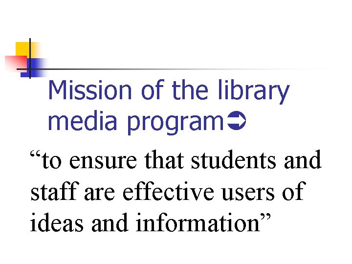 Mission of the library media program “to ensure that students and staff are effective