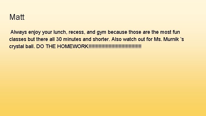 Matt Always enjoy your lunch, recess, and gym because those are the most fun