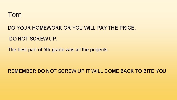 Tom DO YOUR HOMEWORK OR YOU WILL PAY THE PRICE. DO NOT SCREW UP.