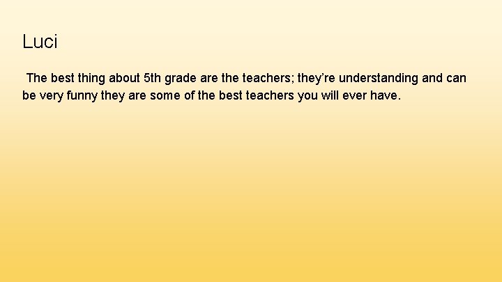 Luci The best thing about 5 th grade are the teachers; they’re understanding and