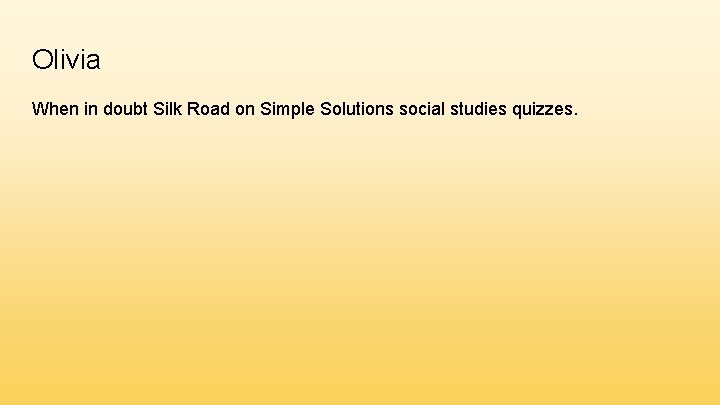 Olivia When in doubt Silk Road on Simple Solutions social studies quizzes. 