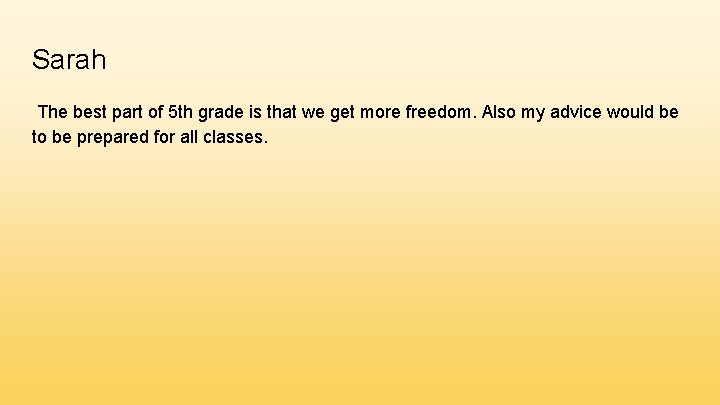 Sarah The best part of 5 th grade is that we get more freedom.