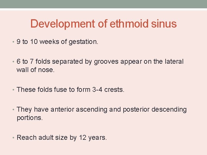 Development of ethmoid sinus • 9 to 10 weeks of gestation. • 6 to