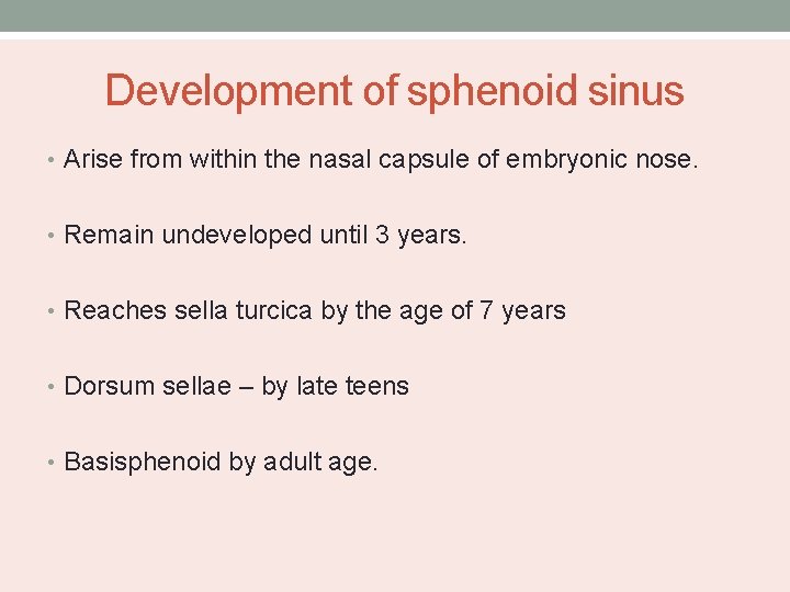 Development of sphenoid sinus • Arise from within the nasal capsule of embryonic nose.