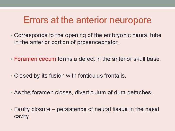 Errors at the anterior neuropore • Corresponds to the opening of the embryonic neural