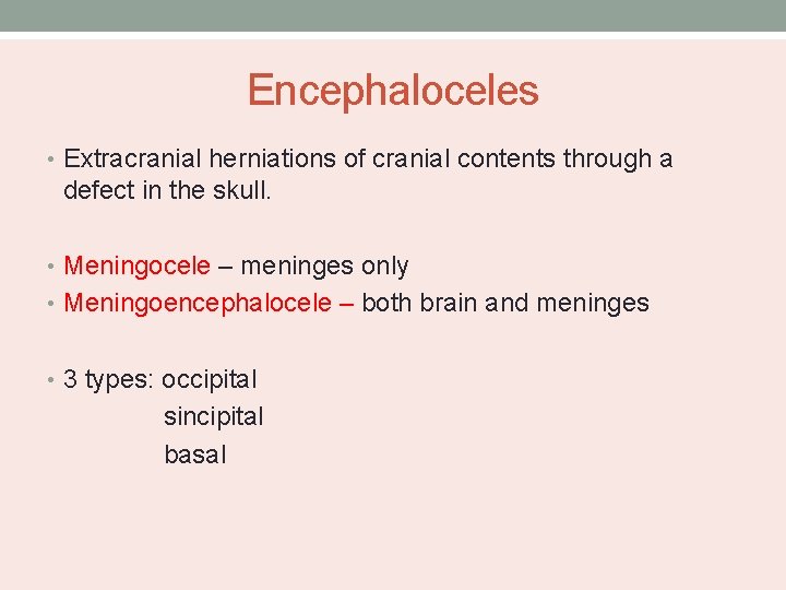 Encephaloceles • Extracranial herniations of cranial contents through a defect in the skull. •