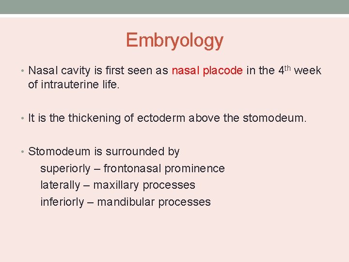 Embryology • Nasal cavity is first seen as nasal placode in the 4 th