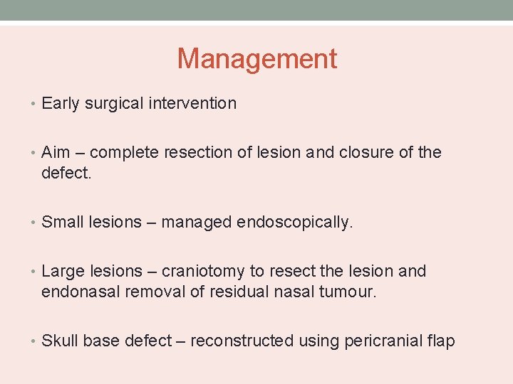 Management • Early surgical intervention • Aim – complete resection of lesion and closure