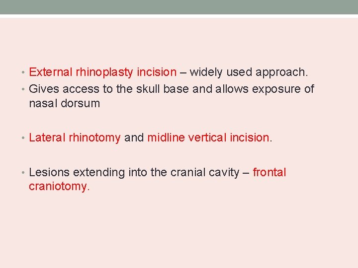  • External rhinoplasty incision – widely used approach. • Gives access to the