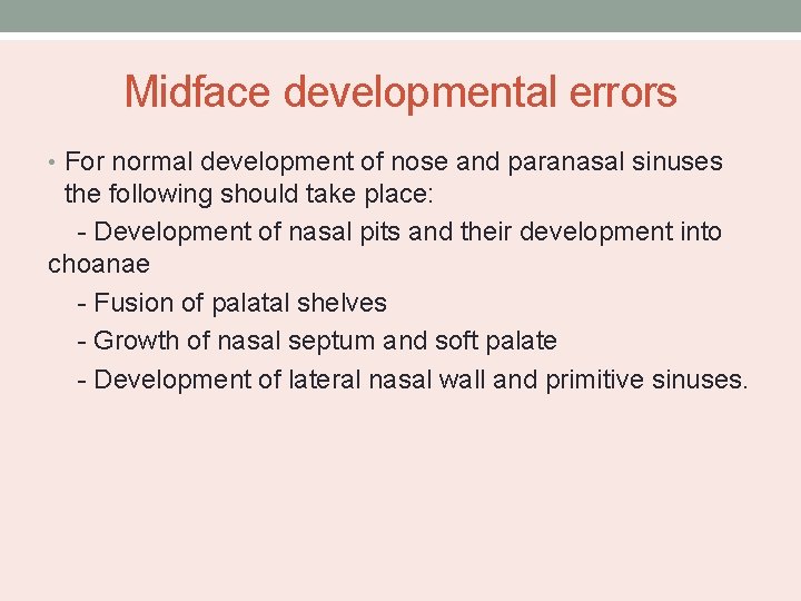 Midface developmental errors • For normal development of nose and paranasal sinuses the following