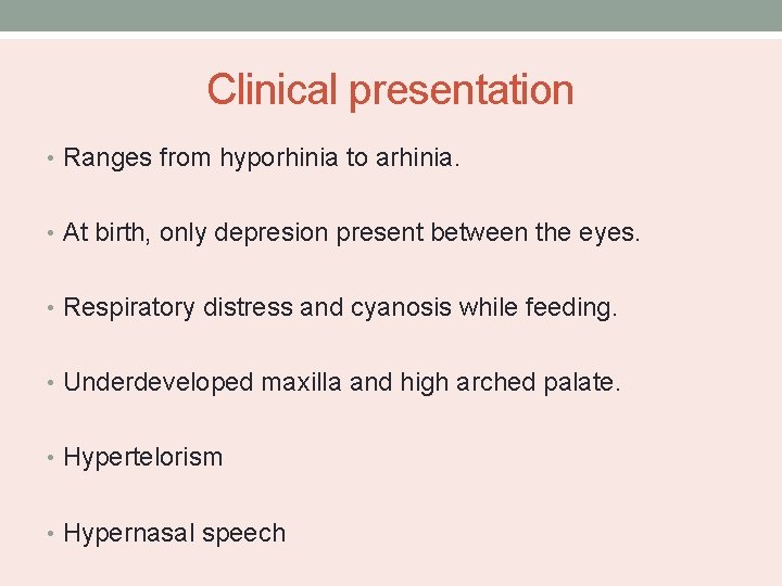 Clinical presentation • Ranges from hyporhinia to arhinia. • At birth, only depresion present